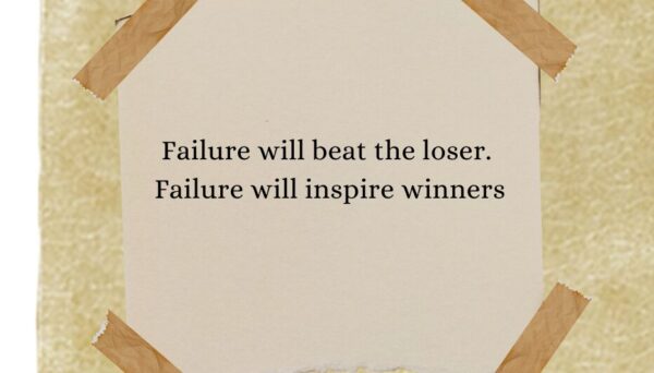 Failure will beat the loser. Failure will inspire the winner.